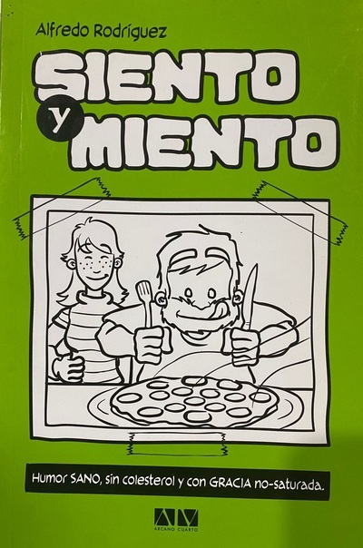 Siento y miento: Humor sano, sin colesterol y con gracia no-saturada